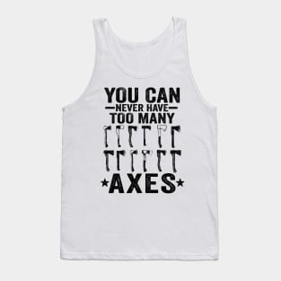 You Can Never Have Too Many Axes Axe Throwing Gift Funny Tank Top